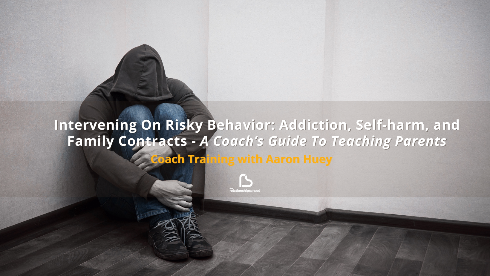Intervening On Risky Behavior: Addiction, Self-harm, and Family Contracts – A Coach’s Guide To Teaching Parents with Aaron Huey